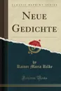 Neue Gedichte (Classic Reprint) - Rainer Maria Rilke