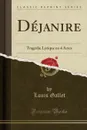 Dejanire. Tragedie Lyrique en 4 Actes (Classic Reprint) - Louis Gallet