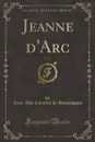 Jeanne d.Arc, Vol. 1 (Classic Reprint) - Anne Albe Cornélie de Beaurepaire