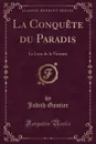 La Conquete du Paradis. Le Lion de la Victoire (Classic Reprint) - Judith Gautier