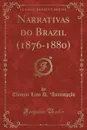 Narrativas do Brazil (1876-1880) (Classic Reprint) - Thomaz Lino D. 'Assumpção