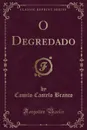 O Degredado (Classic Reprint) - Camilo Castelo Branco