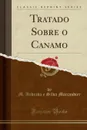 Tratado Sobre o Canamo (Classic Reprint) - M. Andrada e Silva Marcandier