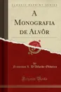 A Monografia de Alvor (Classic Reprint) - Francisco X. D'Athaide Oliveira