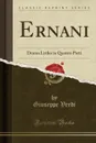 Ernani. Drama Liriko in Quattro Parti (Classic Reprint) - Giuseppe Verdi