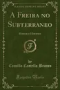 A Freira no Subterraneo. Romance Historico (Classic Reprint) - Camillo Castello Branco