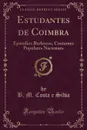 Estudantes de Coimbra. Episodios Burlescos, Costumes Populares Nacionaes (Classic Reprint) - B. M. Costa e Silva