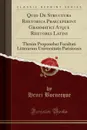 Quid De Structura Rhetorica Praeceperint Grammatici Atque Rhetores Latini. Thesim Proponebat Facultati Litterarum Universitatis Parisiensis (Classic Reprint) - Henri Bornecque