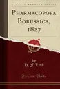 Pharmacopoea Borussica, 1827 (Classic Reprint) - H. F. Link