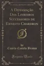 A Diffamacao Dos Livreiros Successores de Ernesto Chardron (Classic Reprint) - Camilo Castelo Branco
