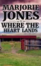 Where The Heart Lands - Marjorie Jones