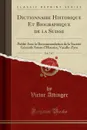 Dictionnaire Historique Et Biographique de la Suisse, Vol. 7 of 7. Publie Avec la Recommandation de la Societe Generale Suisse d.Histoire; Vacallo-Zyro (Classic Reprint) - Victor Attinger