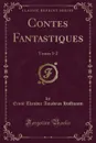 Contes Fantastiques. Tomes 1-2 (Classic Reprint) - Ernst Theodor Amadeus Hoffmann