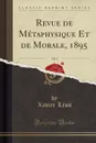 Revue de Metaphysique Et de Morale, 1895, Vol. 3 (Classic Reprint) - Xavier Léon