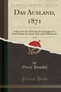 Das Ausland, 1871, Vol. 44. Leberschau der Neuesten Forschungen auf dem Gebiete der Natur-Erd-und Volkerkunde (Classic Reprint) - Oscar Peschel