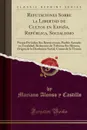 Refutaciones Sobre la Libertad de Cultos en Espana, Republica, Socialismo. Prensa Periodica Sin Restricciones, Pueblo Armado en Totalidad, Reduccion de Tributos Sin Mesura, Origen de la Disolucion Social, Causas de la Tirania (Classic Reprint) - Mariano Alonso y Castillo