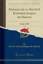 Annales de la Societe Entomologique de France, Vol. 62. Annee 1893 (Classic Reprint) - Société Entomologique de France