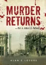 Murder Returns... To a Small Town - Alan E. Losure