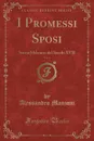 I Promessi Sposi, Vol. 1. Storia Milanese del Secolo XVII (Classic Reprint) - Alessandro Manzoni