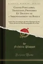 Contes Populaires, Traditions, Proverbes Et Dictons de l.Arrondissement de Bayeux. Suivis d.un Vocabulaire des Mots Rustiques Et des Noms de Lieu les Plus Remarquables de ce Pays (Classic Reprint) - Frédéric Pluquet