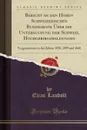 Bericht an den Hohen Schweizerischen Bundesrath Uber die Untersuchung der Schweiz, Hochgebirgswaldungen. Vorgenommen in den Jahren 1858, 1859 und 1860 (Classic Reprint) - Elias Landolt