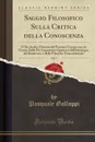 Saggio Filosofico Sulla Critica della Conoscenza, Vol. 5. O Sia Analisi Distinta del Pensiere Umano con un Esame Delle Piu Importanti Quistioni dell.Ideologia, del Kantismo, e della Filosofia Trascendentale (Classic Reprint) - Pasquale Galluppi