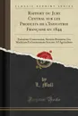 Rapport du Jury Central sur les Produits de l.Industrie Francaise en 1844. Troisieme Commission, Section Premiere; 1er. Machines Et Instruments Servant A l.Agriculture (Classic Reprint) - L. Moll