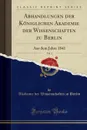 Abhandlungen der Koniglichen Akademie der Wissenschaften zu Berlin, Vol. 1. Aus dem Jahre 1841 (Classic Reprint) - Akademie der Wissenschaften zu Berlin