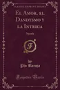 El Amor, el Dandysmo y la Intriga. Novela (Classic Reprint) - Pío Baroja