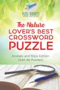 The Nature Lover.s Best Crossword Puzzle . Animals and More Edition (with 86 Puzzles) - Puzzle Therapist