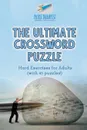 The Ultimate Crossword Puzzle . Hard Exercises for Adults (with 45 puzzles.) - Puzzle Therapist