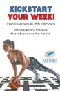 Kickstart Your Week. . Crossword Puzzle Books . Mondays thru Fridays Brain Exercises for Adults - Puzzle Therapist