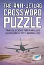 The Anti-Jetlag Crossword Puzzle . Travel Books for Families (Huge Book with 86 Drills.) - Puzzle Therapist