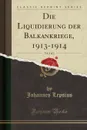 Die Liquidierung der Balkankriege, 1913-1914, Vol. 2 of 2 (Classic Reprint) - Johannes Lepsius