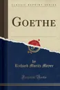 Goethe (Classic Reprint) - Richard Moritz Meyer