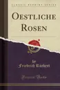 Oestliche Rosen (Classic Reprint) - Friedrich Rückert