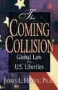 The Coming Collision. Global Law vs. U.S. Liberties - Ph.D. James L Hirsen