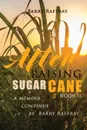 AFTER RAISING SUGAR CANE BOOK II - Barry Raffray