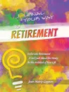 Journal Your Way to Retirement. Evolve into Retirement It Isn.t About the Money Be the Architect of Your Life - Joan Marie Gagnon