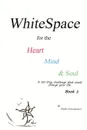 WhiteSpace for the Heart, Mind, and Soul    Book 1. A 30-Day challenge that could change your life. - Patti Dansereau