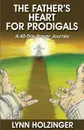 The Father.s Heart for Prodigals. A 40-Day Prayer Journey - Lynn Holzinger