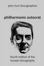 Philharmonic Autocrat the Discography of Herbert von Karajan (1908-1989).  4th edition. - John Hunt