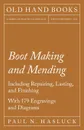 Boot Making and Mending - Including Repairing, Lasting, and Finishing - With 179 Engravings and Diagrams - Paul N. Hasluck