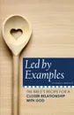 Led by Examples. The Bible.s Recipe for a Closer Relationship with God - Jr. Donald   C Benson