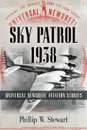 Sky Patrol 1938. Universal Newsreel Aviation Stories - Phillip W. Stewart