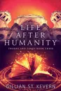 Life After Humanity - Gillian St. Kevern