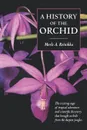 A History of the Orchid - Merle A. Reinikka