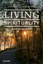 Living Spirituality. Illuminating the Path - Gregory J. Laughery