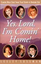 Yes, Lord, I.m Comin. Home.. Country Music Stars Share Their Stories of Knowing God - Lesley Sussman