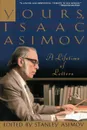 Yours, Isaac Asimov. A Lifetime of Letters - Isaac Asimov